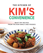 The Kitchen of Kim's Convenience: Must-Try Recipes from the Kim Family and Friends