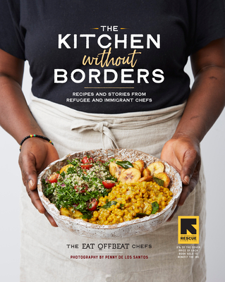 The Kitchen without Borders: Recipes and Stories from Refugee and Immigrant Chefs - Wallace, Siobhan, and Chefs, The Eat Offbeat