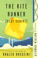 The Kite Runner (Play Script): Based on the Novel by Khaled Hosseini