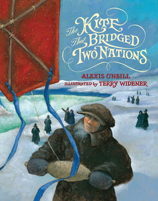 The Kite That Bridged Two Nations: Homan Walsh and the First Niagara Suspension Bridge - O'Neill, Alexis