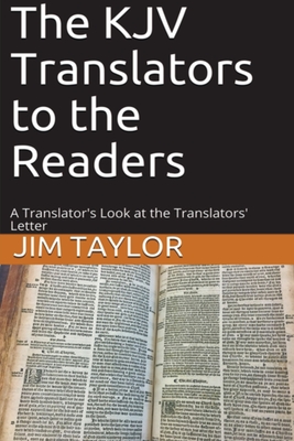 The KJV Translators to the Readers: A Translator's Look at the Translators'Letter - Taylor, Jim