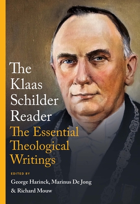The Klaas Schilder Reader: The Essential Theological Writings - Schilder, Klaas, and Harinck, George (Editor), and Mouw, Richard (Editor)