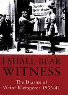 The Klemperer Diaries: I Shall Bear Witness, 1933-41 v. 1
