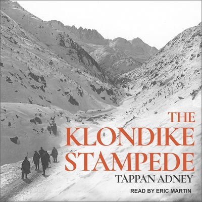 The Klondike Stampede - Martin, Eric (Read by), and Adney, Tappan