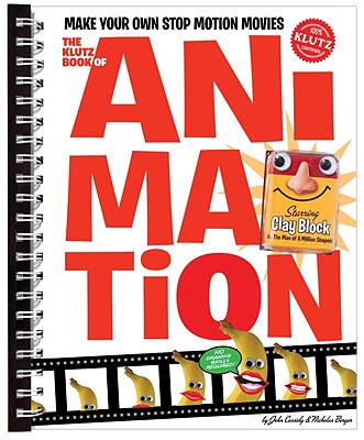 The Klutz Book of Animation: Make Your Own Stop Motion Movies - Cassidy, John, and Berger, Nicholas