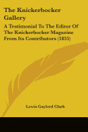 The Knickerbocker Gallery: A Testimonial To The Editor Of The Knickerbocker Magazine From Its Contributors (1855)