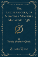 The Knickerbocker, or New-York Monthly Magazine, 1858, Vol. 51 (Classic Reprint)