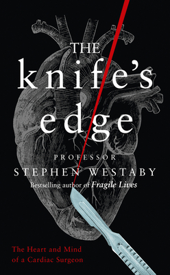 The Knife's Edge: The Heart and Mind of a Cardiac Surgeon - Westaby, Stephen