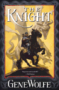 The Knight: Book One of the Wizard Knight - Wolfe, Gene