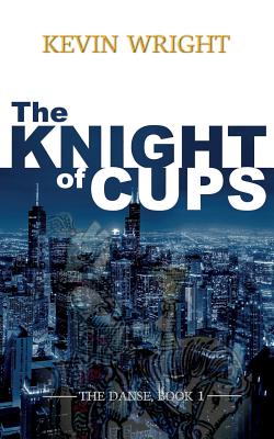 The Knight of Cups: The Danse, Book 1 - Wright, Kevin