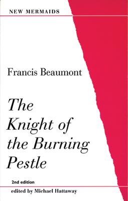 The Knight of the Burning Pestle - Beaumont, Francis, and Hattaway, Michael (Editor)