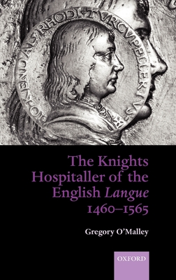 The Knights Hospitaller of the English Langue 1460-1565 - O'Malley, Gregory