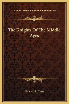 The Knights of the Middle Ages - Cutts, Edward L