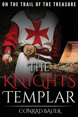 The Knights Templar: On the Trail of the Treasure - Bauer, Conrad