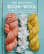 The Knitter's Book of Wool: The Ultimate Guide to Understanding, Using, and Loving This Most Fabulous Fiber