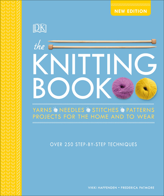 The Knitting Book: Over 250 Step-By-Step Techniques - Haffenden, Vikki, and Patmore, Frederica