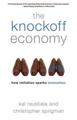 The Knockoff Economy: How Imitation Sparks Innovation - Raustiala, Kal, and Sprigman, Christopher
