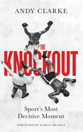 The Knockout: Sport's Most Decisive Moment