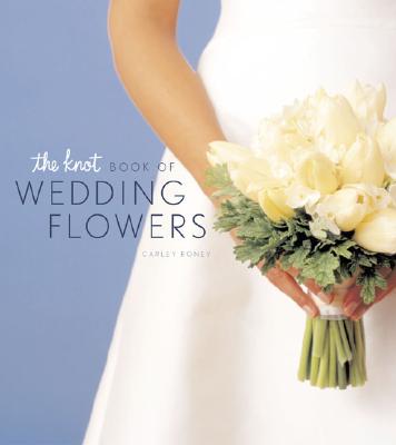 The Knot Book of Wedding Flowers - Roney, Carley