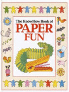 The Know How Book of Paper Fun - Curtis, Annabelle, and Hindley, Judy