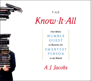 The Know-It-All: One Man's Humble Quest to Become the Smartest Person in the World (Abridged Edition)
