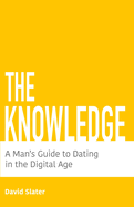 The Knowledge: A Man's Guide To Dating In The Digital Age