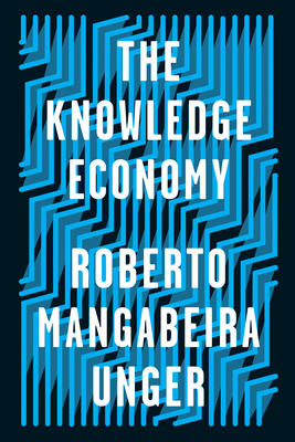 The Knowledge Economy - Unger, Roberto Mangabeira