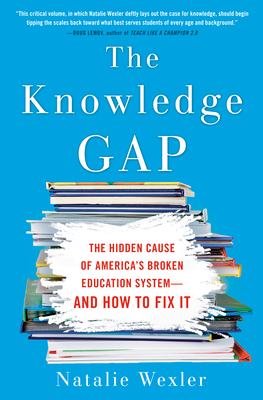 The Knowledge Gap: The Hidden Cause of America's Broken Education System--And How to Fix It - Wexler, Natalie