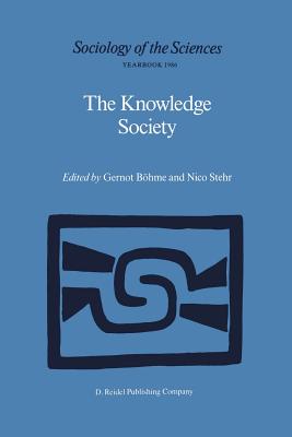 The Knowledge Society: The Growing Impact of Scientific Knowledge on Social Relations - Bohme, Gernot (Editor), and Stehr, Nico, Professor (Editor)