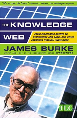 The Knowledge Web: From Electronic Agents to Stonehenge and Back -- And Other Journeys Through Knowledge - Burke, James
