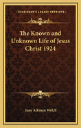 The Known and Unknown Life of Jesus Christ 1924