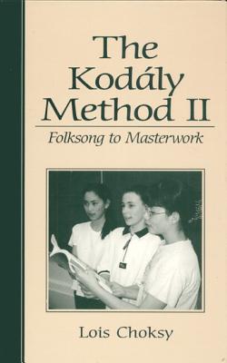 The Kodaly Method II: Folksong to Masterwork - Choksy, Lois