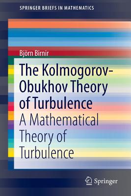 The Kolmogorov-Obukhov Theory of Turbulence: A Mathematical Theory of Turbulence - Birnir, Bjorn