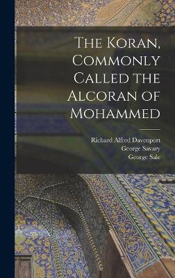 The Koran, Commonly Called the Alcoran of Mohammed - Davenport, Richard Alfred, and Sale, George, and Savary, George