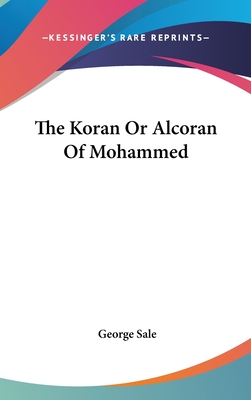 The Koran Or Alcoran Of Mohammed - Sale, George (Translated by)