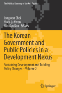 The Korean Government and Public Policies in a Development Nexus: Sustaining Development and Tackling Policy Changes - Volume 2