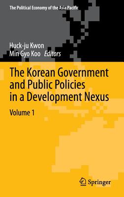 The Korean Government and Public Policies in a Development Nexus, Volume 1 - Kwon, Huck-Ju, Dr. (Editor), and Koo, Min Gyo (Editor)