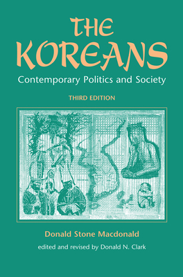 The Koreans: Contemporary Politics And Society, Third Edition - Macdonald, Donald S, and Clark, Donald N