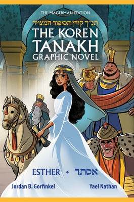 The Koren Tanakh Graphic Novel: Esther - Gorfinkel, Jordan (Compiled by), and Nathan, Yael (Illustrator), and Sacks, Jessica (Translated by)