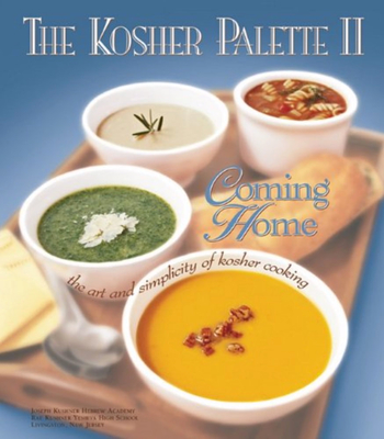 The Kosher Palette II: Coming Home-The Art and Simplicity of Kosher Cooking - Joseph Kushner Hebrew Academy (Compiled by), and Rae Kushner Yeshiva High School (Compiled by)