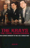 The Krays: The Final Countdown: The Ultimate Biography of Ron, Reg & Charlie Kray