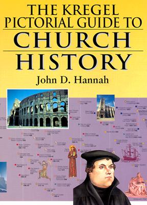 The Kregel Pictorial Guide to Church History: An Overview of Church History - Hannah, John D, Th.D., PH.D.