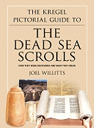 The Kregel Pictorial Guide to the Dead Sea Scrolls: How They Were Discovered and What They Mean