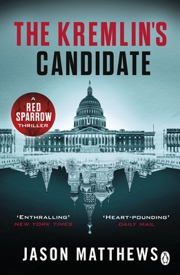 The Kremlin's Candidate: Discover what happens next after THE RED SPARROW, starring Jennifer Lawrence . . . - Matthews, Jason
