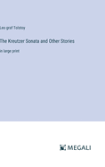 The Kreutzer Sonata and Other Stories: in large print