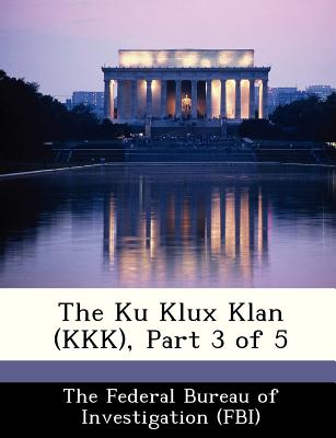 The Ku Klux Klan (KKK), Part 3 of 5 - The Federal Bureau of Investigation (Fbi (Creator)