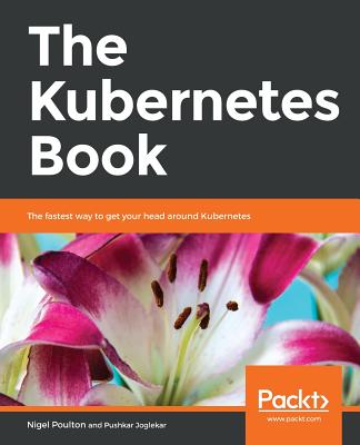 The Kubernetes Book - Poulton, Nigel, and Joglekar, Pushkar