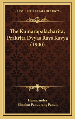 The Kumarapalacharita, Prakrita Dvyas Rays Kavya (1900) - Hemacandra, and Pandit, Shankar Pandurang (Editor)