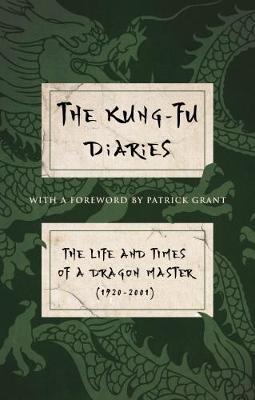 The Kung-Fu Diaries: The Life and Times of a Dragon Master 1920-2001 - 