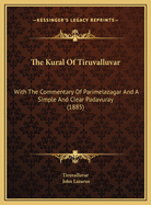 The Kural of Tiruvalluvar: With the Commentary of Parimelazagar and a Simple and Clear Padavuray;